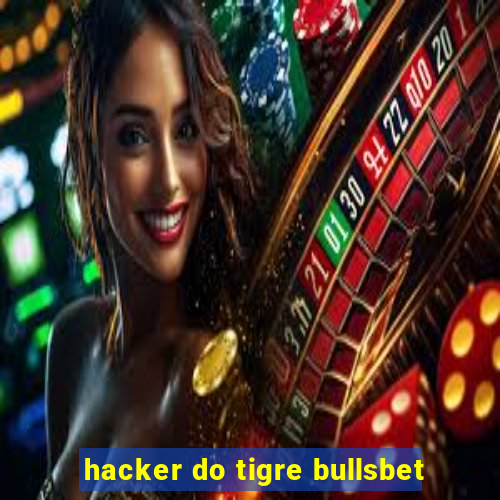 hacker do tigre bullsbet